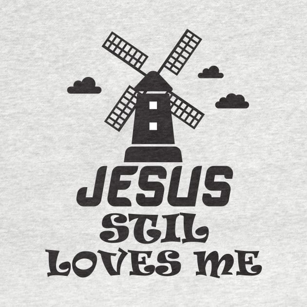 Jesus still loves me windmill by Work Memes